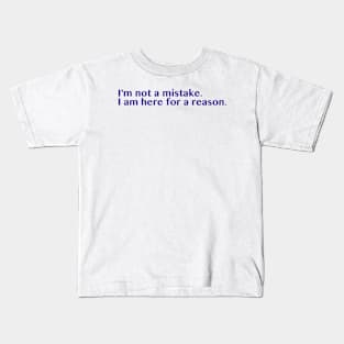 I am here for a reason. Kids T-Shirt